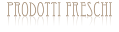 PRODOTTI FRESCHI PRODOTTI FRESCHI